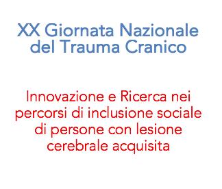 XX Giornata Nazionale del Trauma Cranico – Innovazione e Ricerca nei percorsi di inclusione sociale di persone con lesione cerebrale acquisita. Le esperienze di ProgettAzione