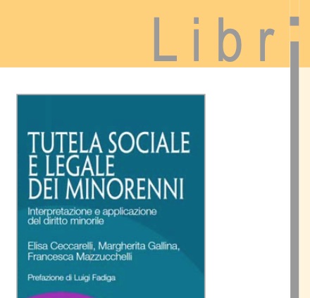 Tutela sociale e legale dei minorenni: un libro per “addetti al lavori” ma utile per tutti.
